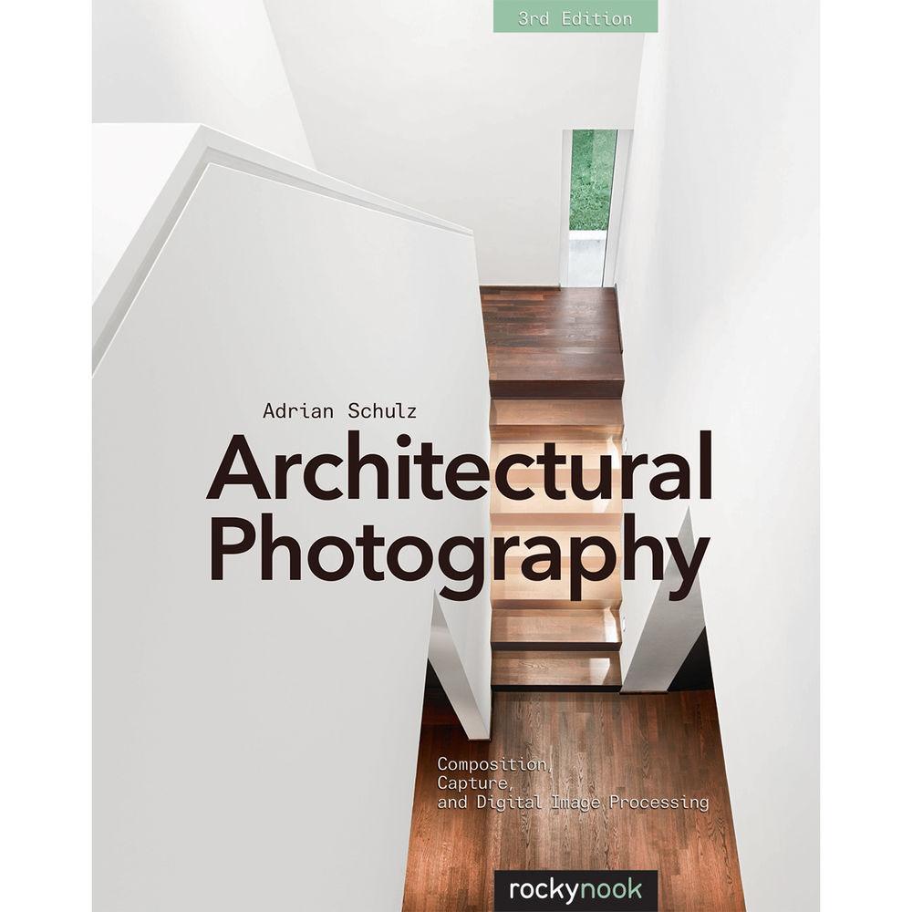 Architectural Photography Book: Composition, Capture & Digital Image Processing (3rd Edition) by Adrian Schulz - Perfect for Professional Photographers & Architecture Enthusiasts