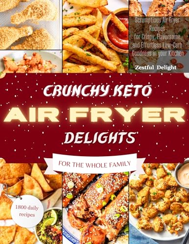 Crunchy Keto Air Fryer Cookbook: 50 Easy Low-Carb Recipes for Crispy, Flavorful Meals | Perfect for Quick Dinners, Healthy Snacks & Weight Loss | Air Fryer Cooking Guide for Beginners