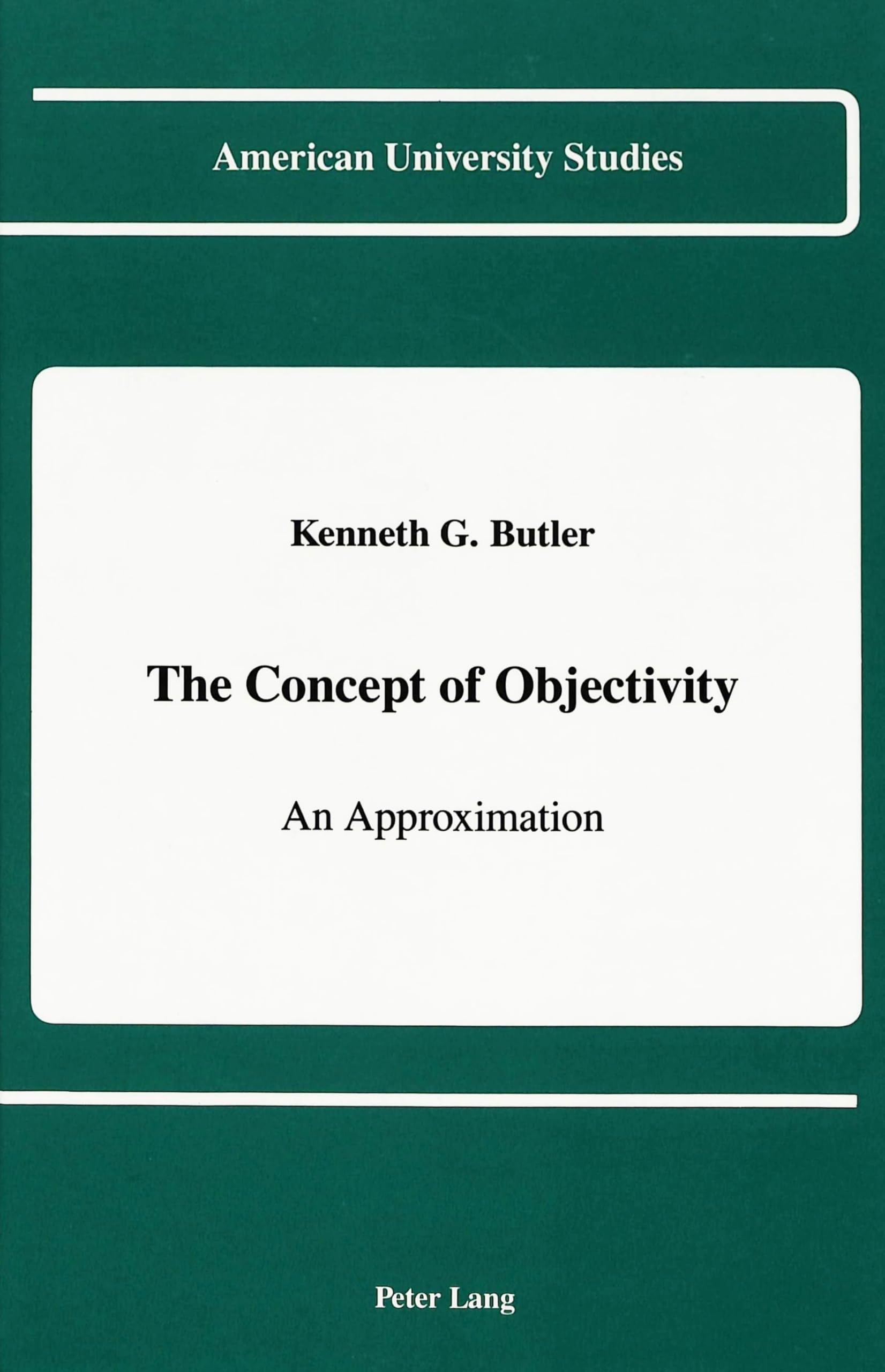 The Concept of Objectivity: An Approximation - American University Studies Book on Philosophy & Epistemology | Perfect for Academic Research, Classroom Discussions & Critical Thinking Exercises