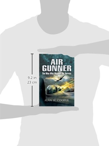 Air Gunner: The Men Who Manned the Turrets - WWII Aviation History Book for Military Enthusiasts & History Buffs - Perfect for Research, Collectors, and WWII Memorabilia