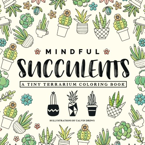 Mindful Succulents Coloring Book for Adults - Relaxing Tiny Terrarium Designs with Cactus & Houseplants | Stress Relief, Meditation & Home Decor Art Therapy