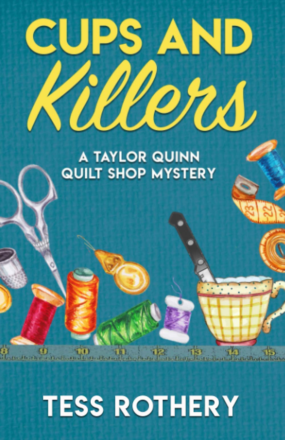 Cups and Killers: A Taylor Quinn Quilt Shop Mystery (Taylor Quinn Quilt Shop Mysteries Book 1) - Cozy Mystery Novel for Quilting Enthusiasts & Book Club Discussions