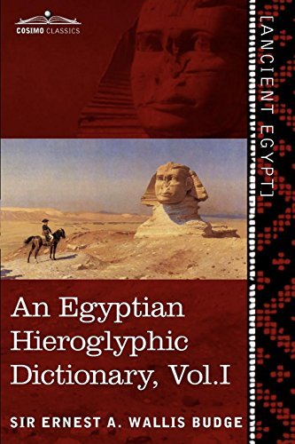 Ancient Egyptian Hieroglyphic Dictionary Vol. I by Ernest A. Wallis Budge - English Word Index, King List & Geographical Guide | Perfect for Egyptology Research, History Studies & Hieroglyph Translation (Published January 2013)