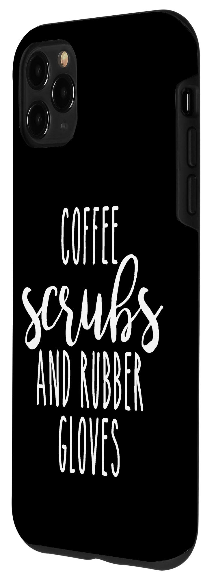 iPhone 11 Pro Max Case - Funny Medical Themed Coffee Scrubs & Rubber Gloves Design - Perfect Gift for Nurses, Doctors & Healthcare Workers - Cute Protective Phone Cover for Hospitals & Clinics