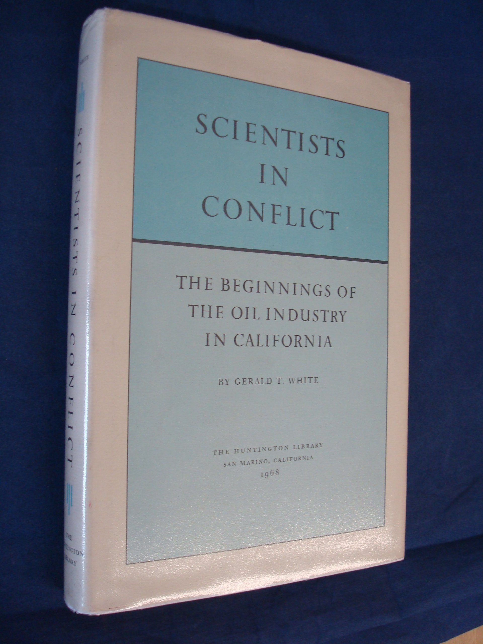 Scientists in Conflict: The Beginnings of the Oil Industry in California - Huntington Library Publications | Historical Research Book for Oil Industry Enthusiasts & California History Scholars