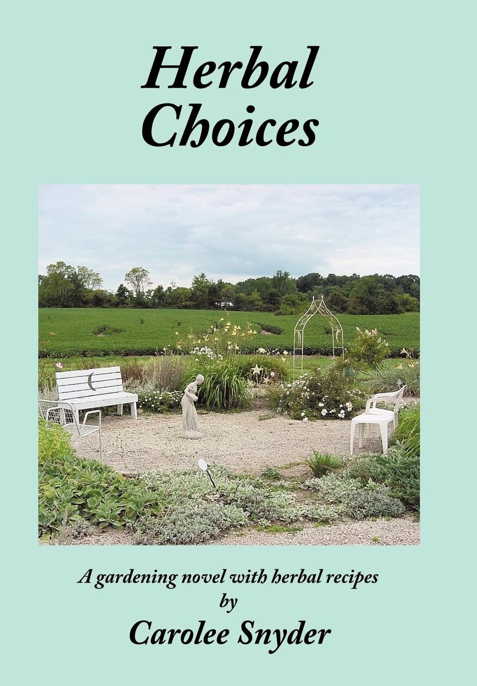 Herbal Choices: A Gardening Novel with Herbal Recipes - Perfect for Home Gardeners & Herbal Enthusiasts
