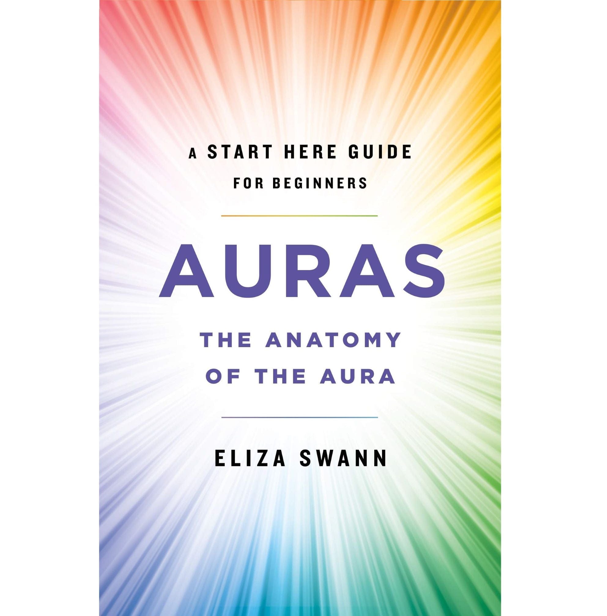 Auras: The Anatomy of the Aura - Spiritual Energy Guide for Meditation, Healing & Self-Discovery