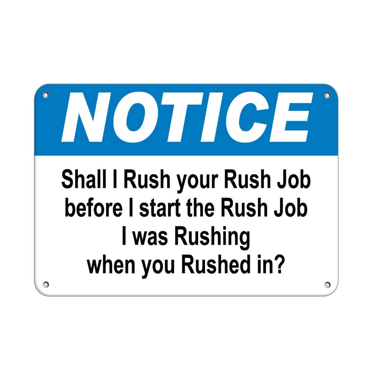 Warning Sign Notice - 'Shall Rush Your Rush Job Before Start' - 8x12 Inches Aluminum Metal Tin Sign for Business, Office, Workshop & Industrial Safety Decoration