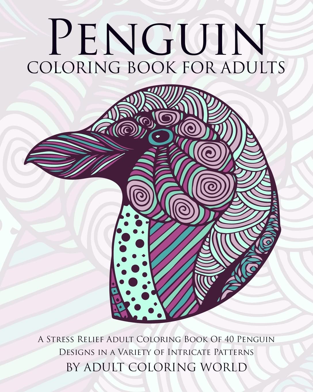 Adult Penguin Coloring Book - 40 Intricate Designs for Stress Relief & Relaxation | Perfect for Gifts & Therapy