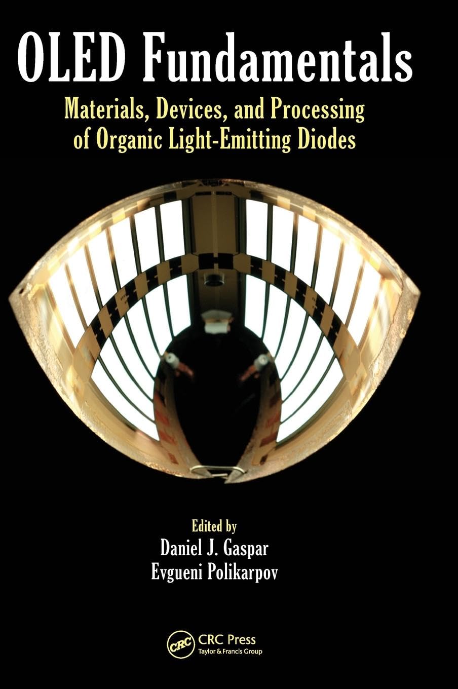 OLED Fundamentals: Materials, Devices & Processing of Organic Light-Emitting Diodes - Guide for Engineers, Researchers & Tech Enthusiasts | Applications in Displays, Lighting & Electronics