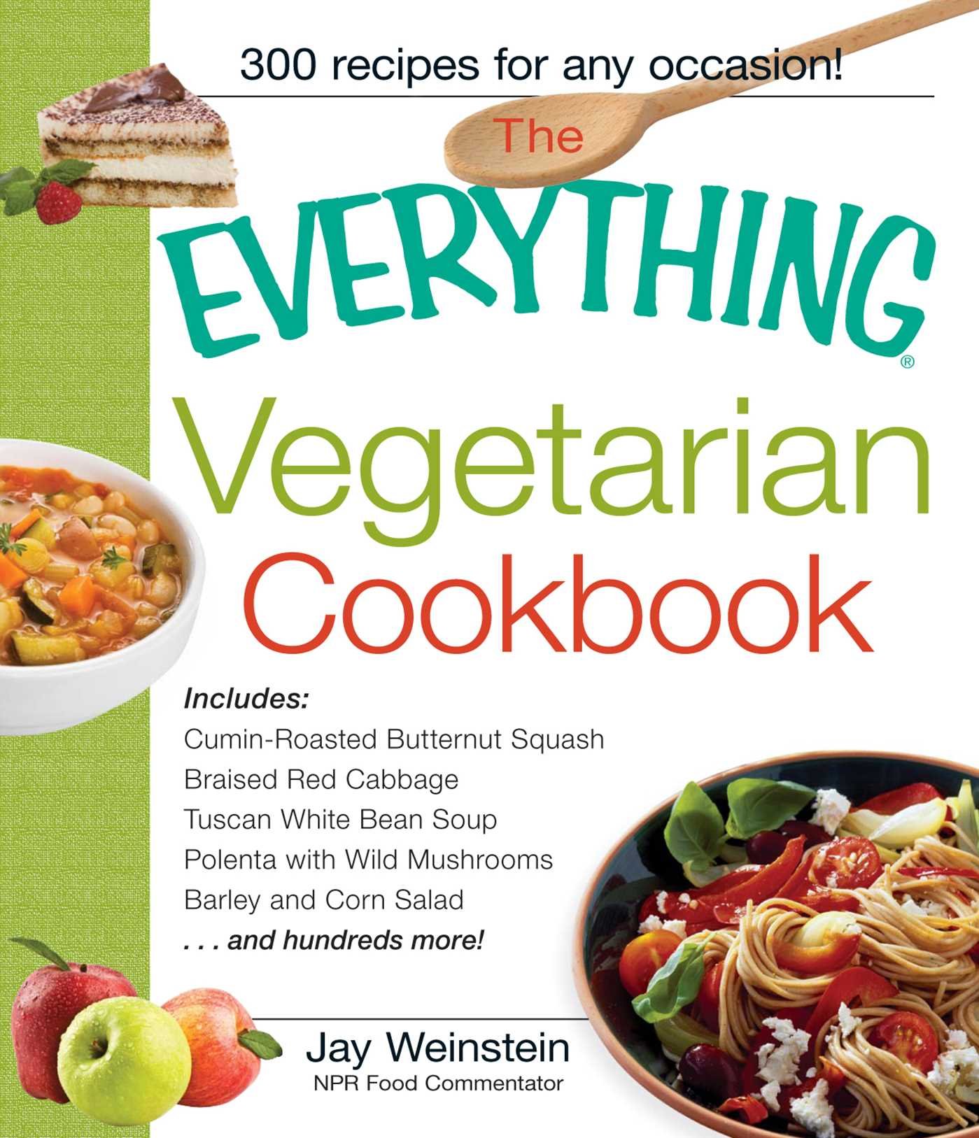 The Everything Vegetarian Cookbook: 300 Healthy & Easy Vegetarian Recipes for Beginners - Perfect for Meal Prep, Family Dinners & Healthy Eating