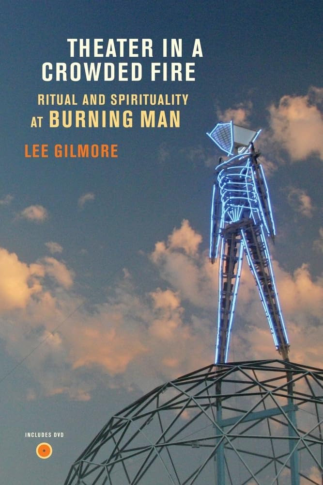 Theater in a Crowded Fire: Ritual and Spirituality at Burning Man Festival | Exploring Transformative Experiences & Community Connection | Perfect for Spiritual Seekers, Burners, and Cultural Enthusiasts