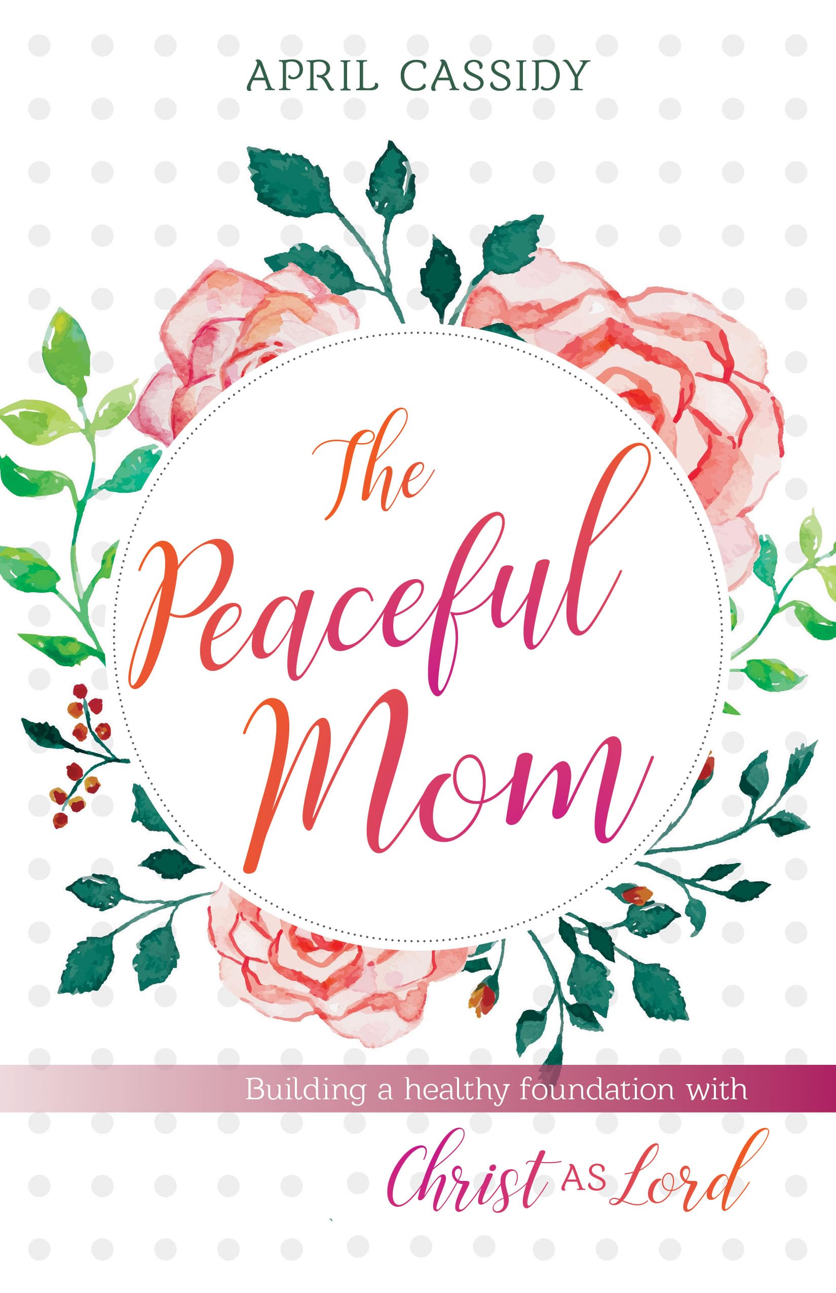 Peaceful Mom: Building a Healthy Christian Family Foundation - Daily Devotional & Parenting Guide for Faith-Based Families