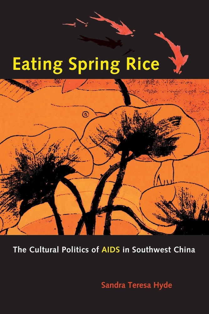 Eating Spring Rice: The Cultural Politics of AIDS in Southwest China - Academic Study on HIV/AIDS Social Impact in Rural China for Researchers & Anthropologists
