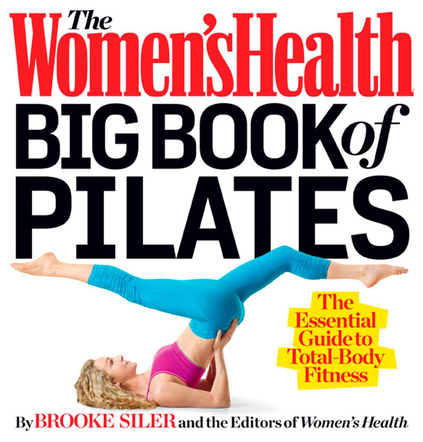 The Women's Health Big Book of Pilates: Complete Guide to Total Body Fitness for Weight Loss & Core Strength | Home Workout & Studio Training