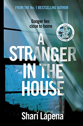 A Stranger in the House - Psychological Thriller by Shari Lapena (Author of The Couple Next Door) | Suspense Novel for Book Clubs & Mystery Lovers
