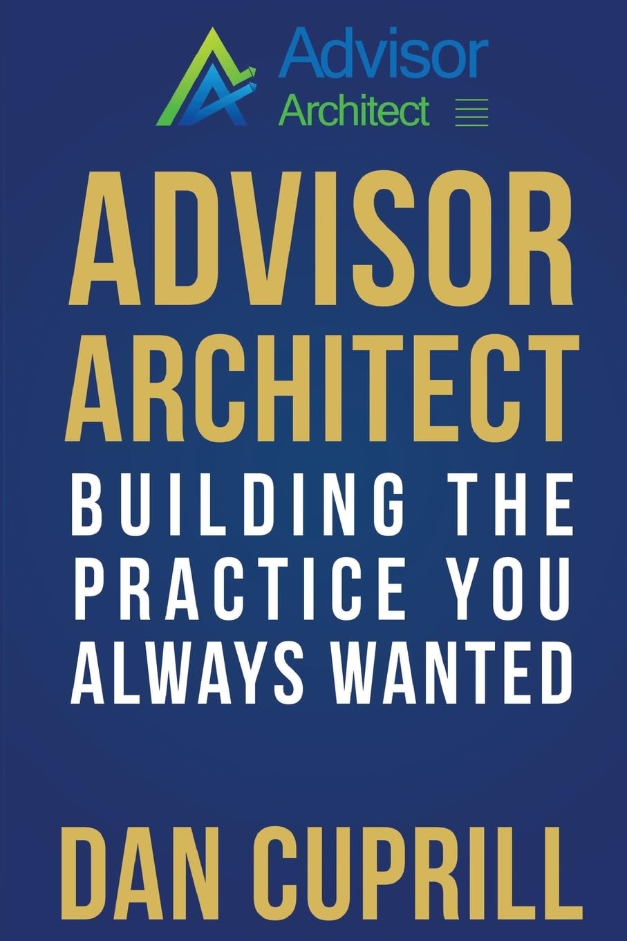 Advisor Architect: How to Build the Successful Consulting Practice You've Always Wanted | Business Growth Strategies for Financial Advisors & Consultants