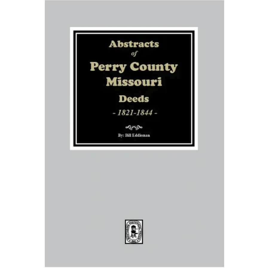 Abstracts of Perry County, Missouri Deeds 1821-1844 | Historical Land Records for Genealogy Research & Property History
