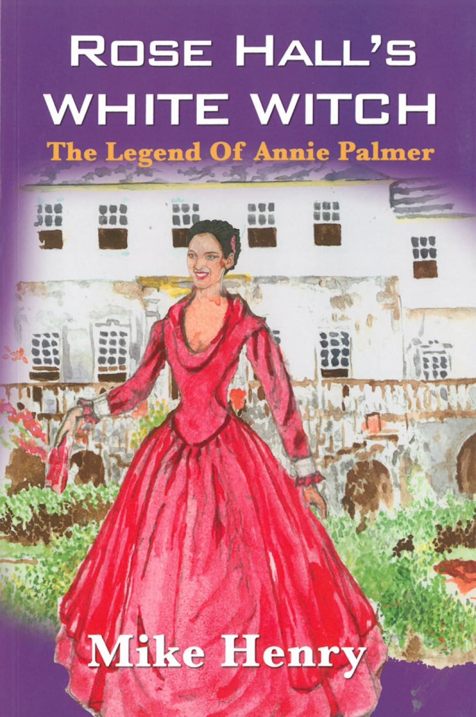 Rose Hall's White Witch: The Legend of Annie Palmer - Jamaican Ghost Story & Haunted History Book for Travelers & Paranormal Enthusiasts