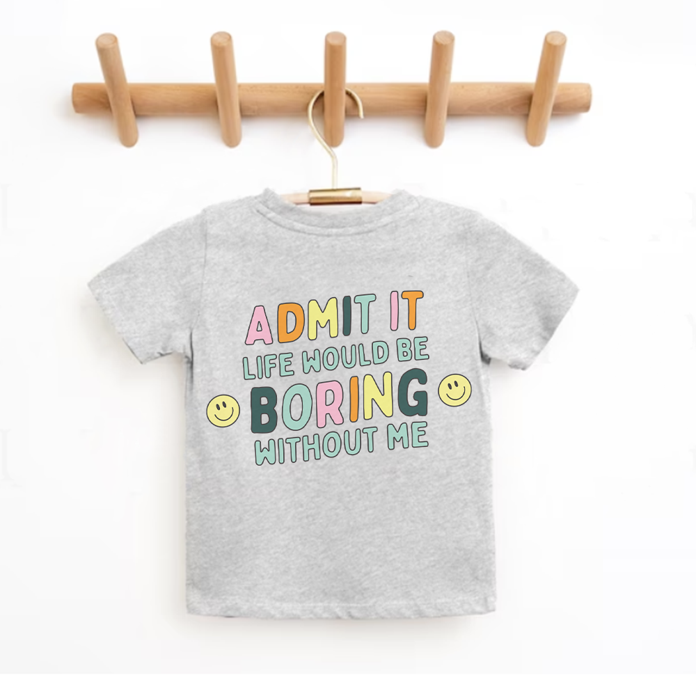Funny Kids T-Shirt with 'Admit It Life Would Be Boring Without Me' Back Logo - Perfect for Birthdays, School Events & Family Photos
