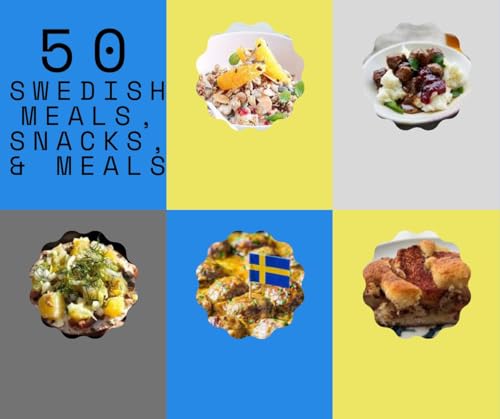 50 Authentic Swedish Meals, Snacks & Drinks - Traditional Scandinavian Cookbook | Perfect for Nordic Food Lovers, Cultural Cooking & International Cuisine Exploration