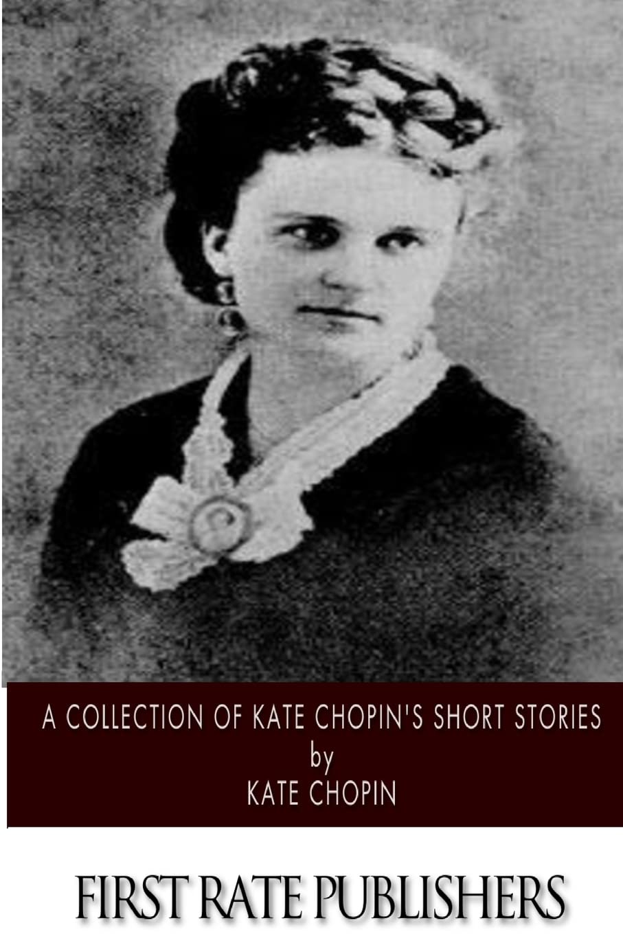 Best Collection of Kate Chopin's Short Stories - Classic American Literature for Book Lovers & Students - Perfect for Book Clubs, Literature Classes & Relaxing Reading