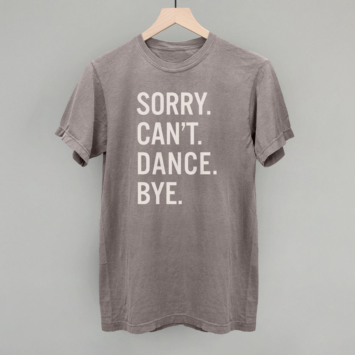 Sorry Can't Dance Bye T-Shirt - Funny Sarcastic Graphic Tee for Men & Women - Perfect for Parties, Gifts, and Casual Wear