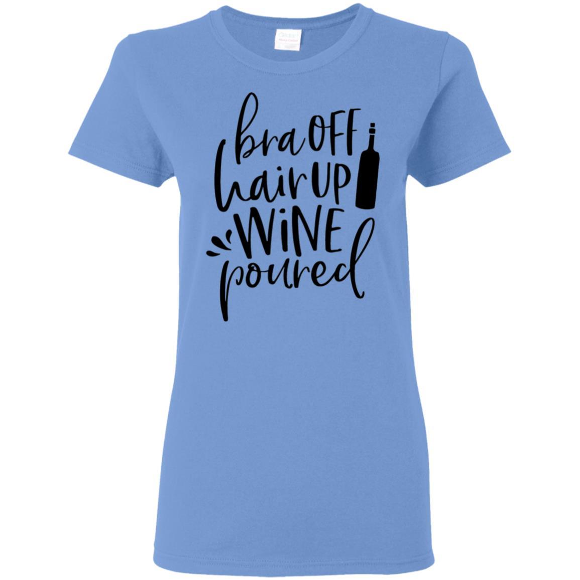 WineyBitches.Co 'Bra Off Hair Up Wine Poured' Funny Women's T-Shirt 5.3 oz - Black Lettering Design | Perfect for Wine Nights, Girls' Parties & Relaxing at Home
