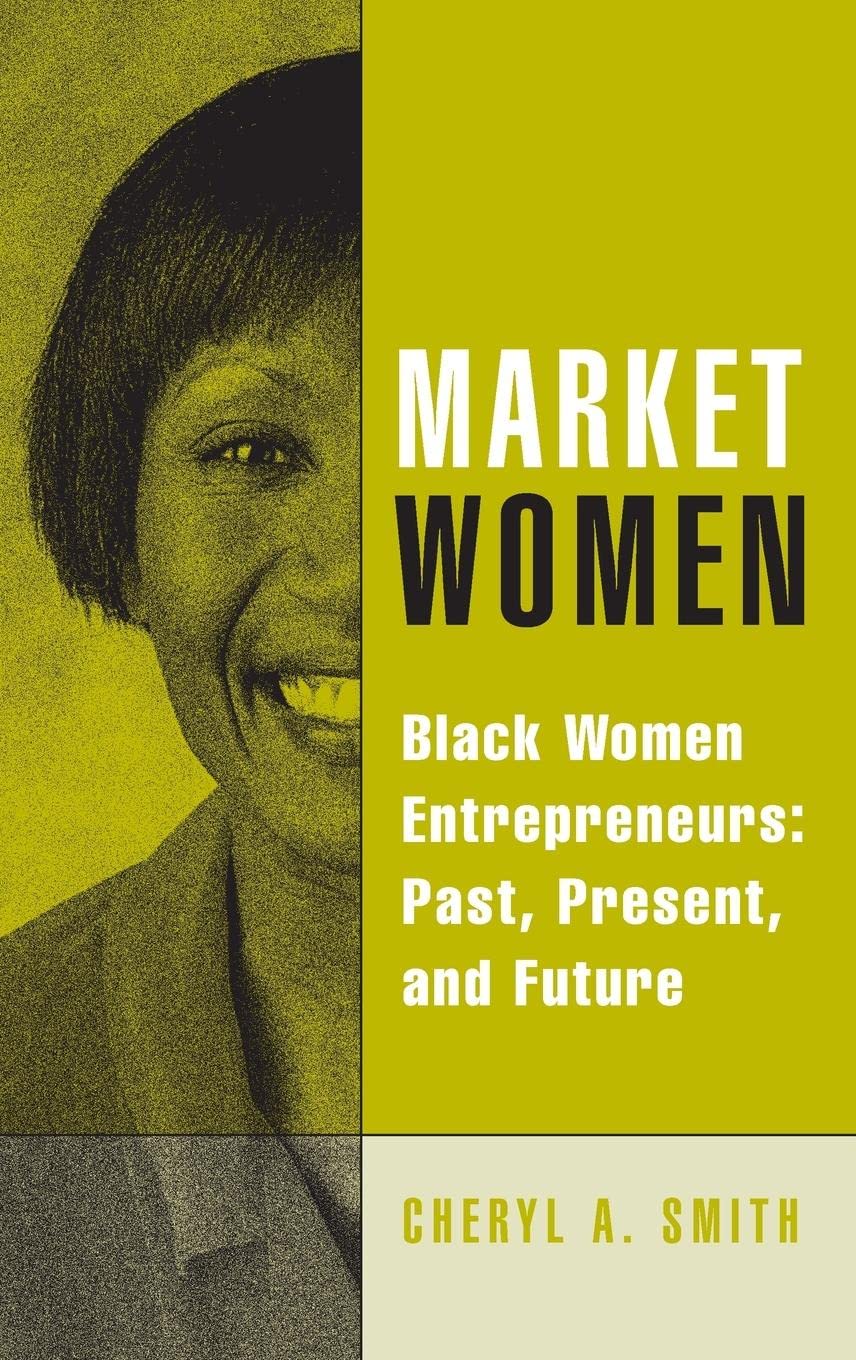 Black Women Entrepreneurs: Past, Present & Future - Inspiring Stories of Market Women Business Owners | Perfect for Business Students, History Buffs & Aspiring Entrepreneurs