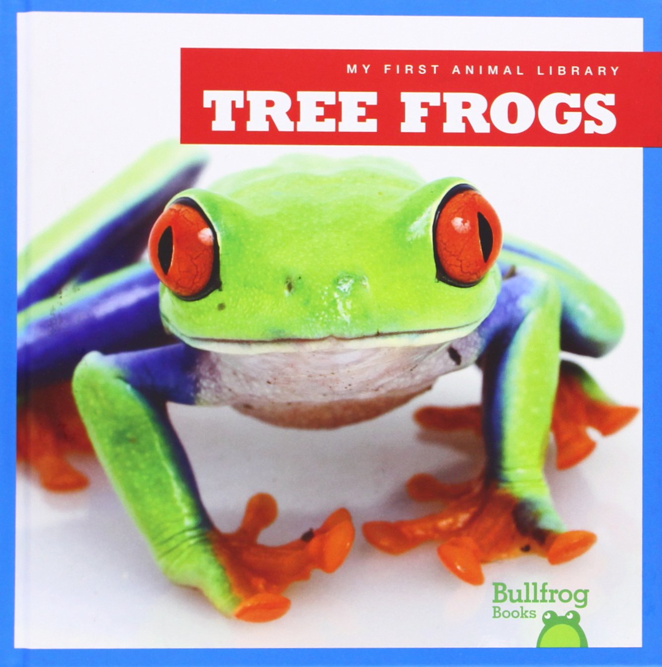 Tree Frogs Book for Kids - My First Animal Library (Bullfrog Books) - Learn About Amphibians, Nature & Wildlife - Perfect for Classroom, Homeschooling & Bedtime Reading