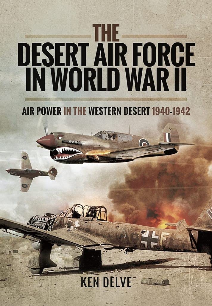 The Desert Air Force in World War II: History of Air Power in Western Desert Campaign 1940-1942 | Military History Book for WWII Enthusiasts & Aviation Historians