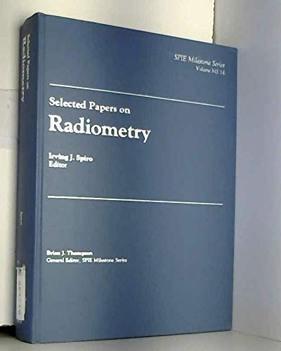 Selected Papers on Radiometry (SPIE Milestone Series) - Essential Research for Optical Engineering & Remote Sensing Applications