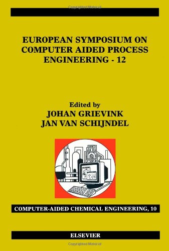 European Symposium on Computer Aided Process Engineering - 12 (Volume 10) | Computer Aided Chemical Engineering Textbook | For Researchers & Chemical Engineers | Process Optimization & Simulation Reference