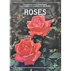 Roses - The American Horticultural Society Illustrated Encyclopedia Of Gardening | Complete Guide to Rose Care, Varieties & Cultivation | Perfect for Home Gardens, Landscaping & Floral Arrangements