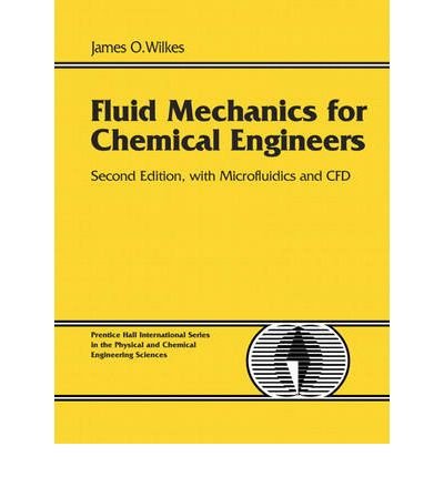 Fluid Mechanics for Chemical Engineers: Microfluidics and CFD Applications by James O. Wilkes | Chemical Process Design, Simulation & Analysis | Ideal for Engineering Students & Professionals
