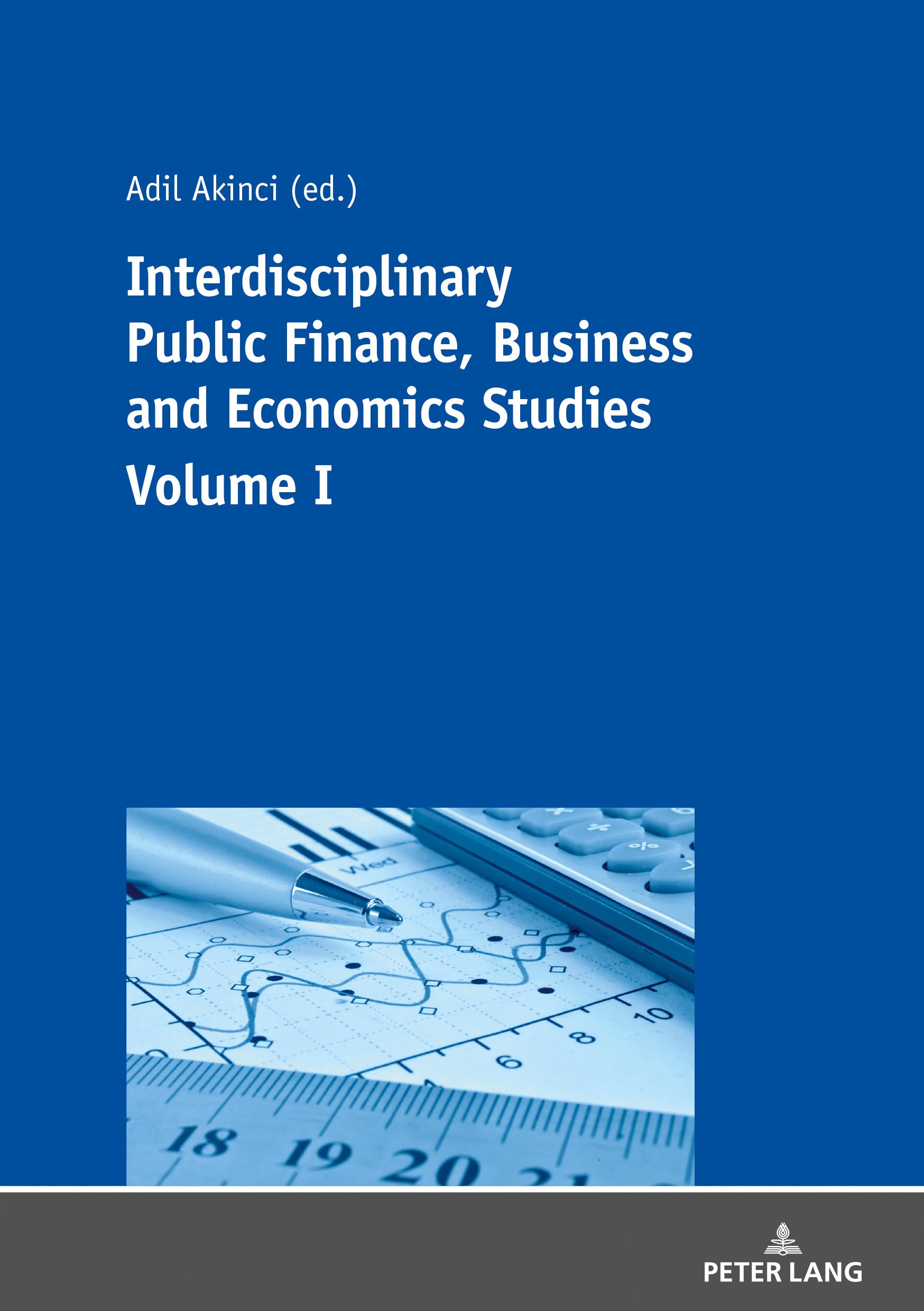 Interdisciplinary Public Finance, Business & Economics Studies - Volume 1 | Academic Research Textbook for University Students & Professionals | Perfect for Economic Policy Analysis & Business Strategy Development