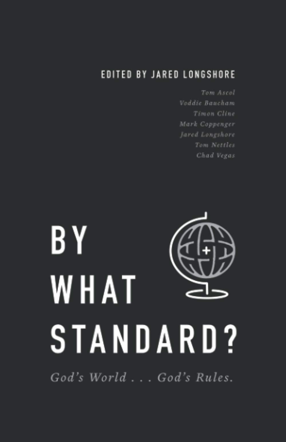 BY WHAT STANDARD?: God's World...God's Rules - Christian Book on Biblical Principles for Life & Faith | Founders Press | Ideal for Bible Study, Small Groups & Personal Devotion