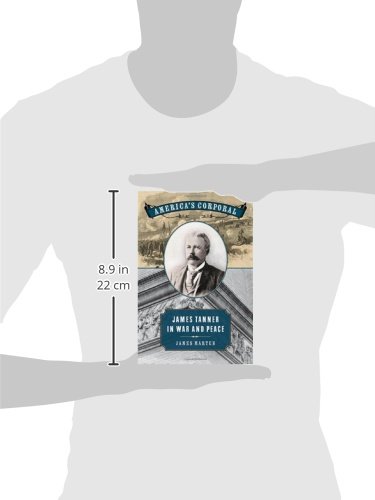 America's Corporal: James Tanner in War and Peace - Civil War Biography & Historical Military Book | Perfect for History Buffs & American Civil War Studies