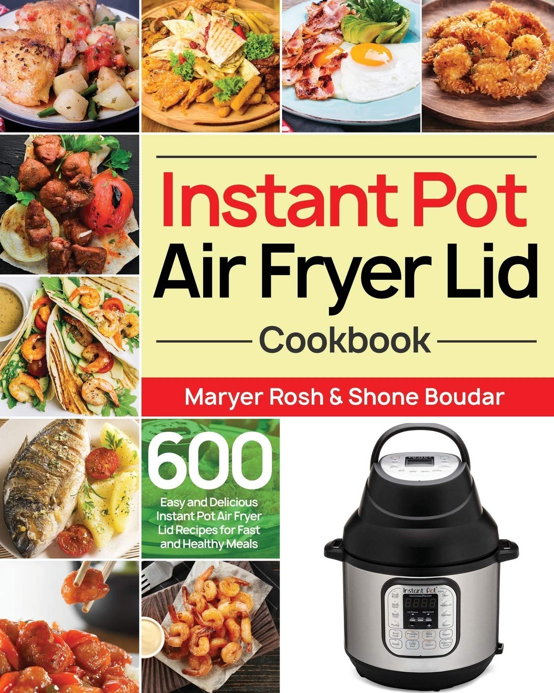 Instant Pot Air Fryer Lid Cookbook: 600 Easy & Healthy Recipes for Quick Meals | Air Fryer, Pressure Cooker & Slow Cooker Recipes | Perfect for Busy Families, Meal Prep & Keto Diet