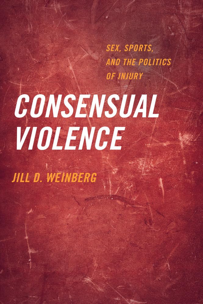 Consensual Violence: Exploring the Intersection of Sex, Sports, and Injury Politics - Perfect for Gender Studies & Sociology Research