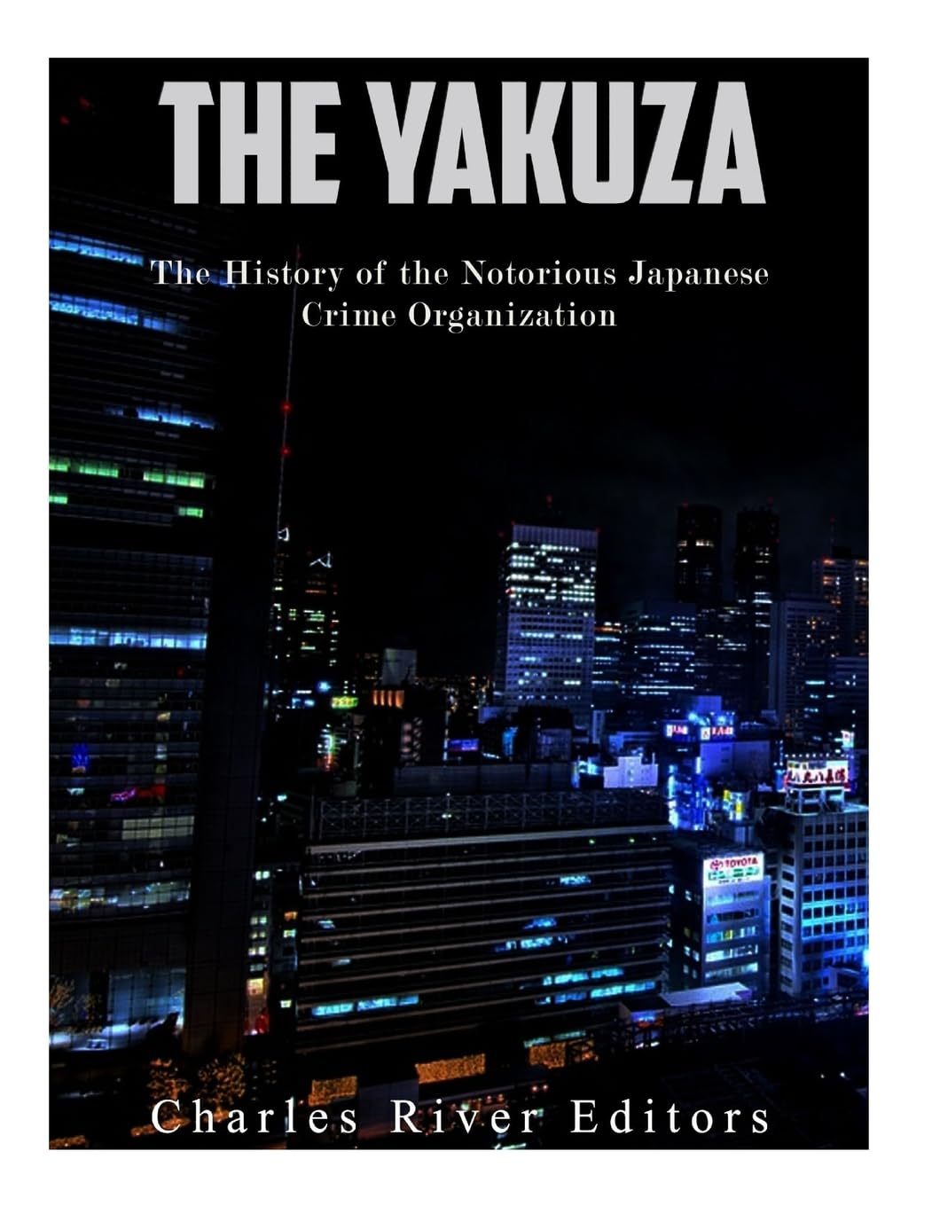 The Yakuza: A Comprehensive History of Japan's Notorious Crime Organization for Crime Enthusiasts and History Buffs