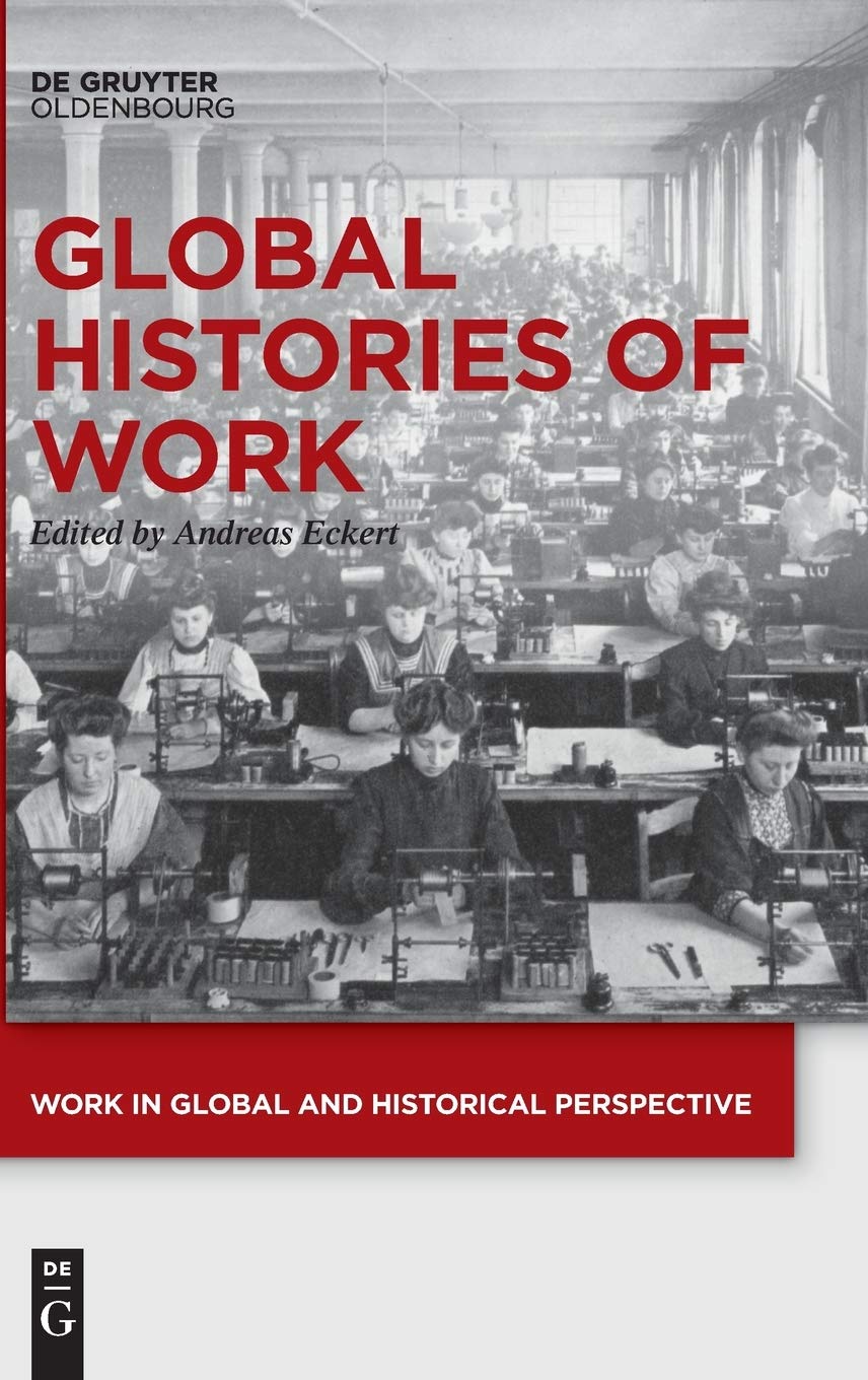Global Histories of Work: Labor Studies in International & Historical Context | Academic Research & Classroom Use
