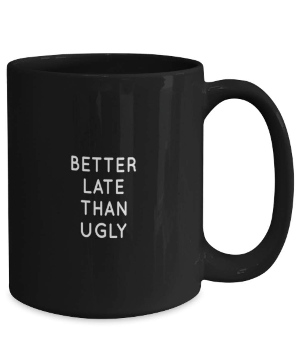Positive Vibes Coffee Mug - Better Late Than Ugly Funny Gift Idea - Insulated Ceramic Cup for Office, Home & Gifts - Perfect for Coffee, Tea & Hot Drinks