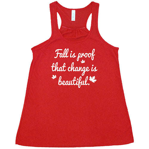 Fall Is Proof That Change Is Beautiful Shirt | Autumn Inspirational Quote T-Shirt | Cozy Seasonal Apparel for Pumpkin Patch, Apple Picking & Thanksgiving Gatherings