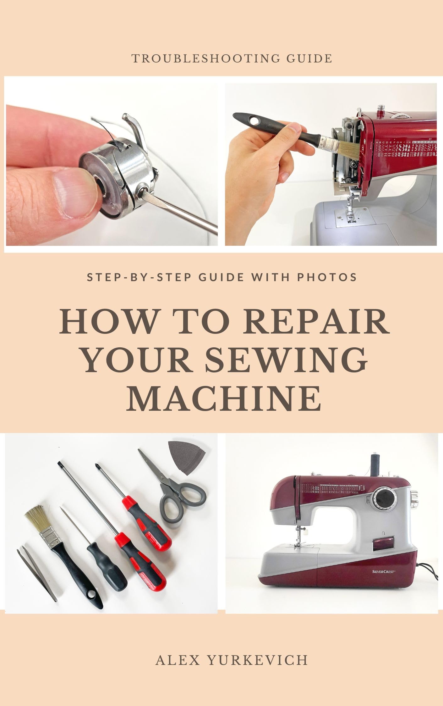 DIY Sewing Machine Repair Guide: Step-by-Step Maintenance & Troubleshooting with Photos & Illustrations | Perfect for Home Tailors & Crafters