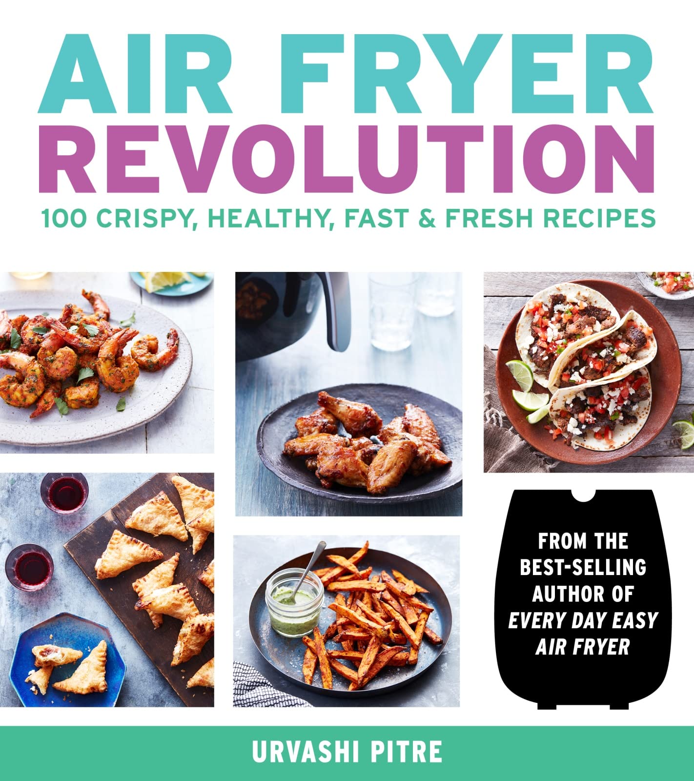 Air Fryer Revolution: 100 Crispy, Healthy & Quick Recipes for Easy Weeknight Dinners & Family Meals