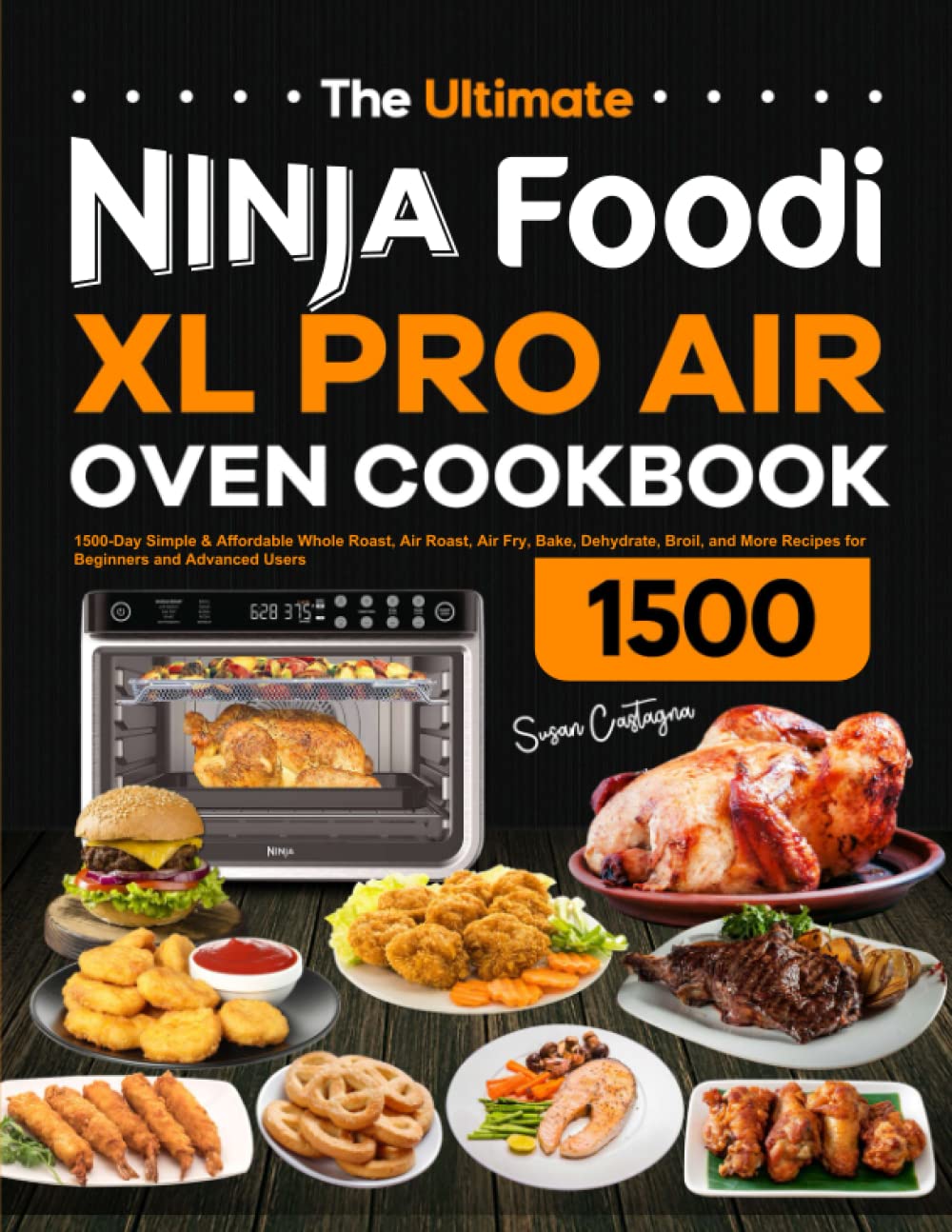 Ninja Foodi XL Pro Air Oven Cookbook: 1500 Easy & Budget-Friendly Recipes for Roasting, Air Frying, Baking, Dehydrating & Broiling - Perfect for Beginners to Advanced Home Chefs | Ideal for Family Dinners, Meal Prep & Healthy Cooking