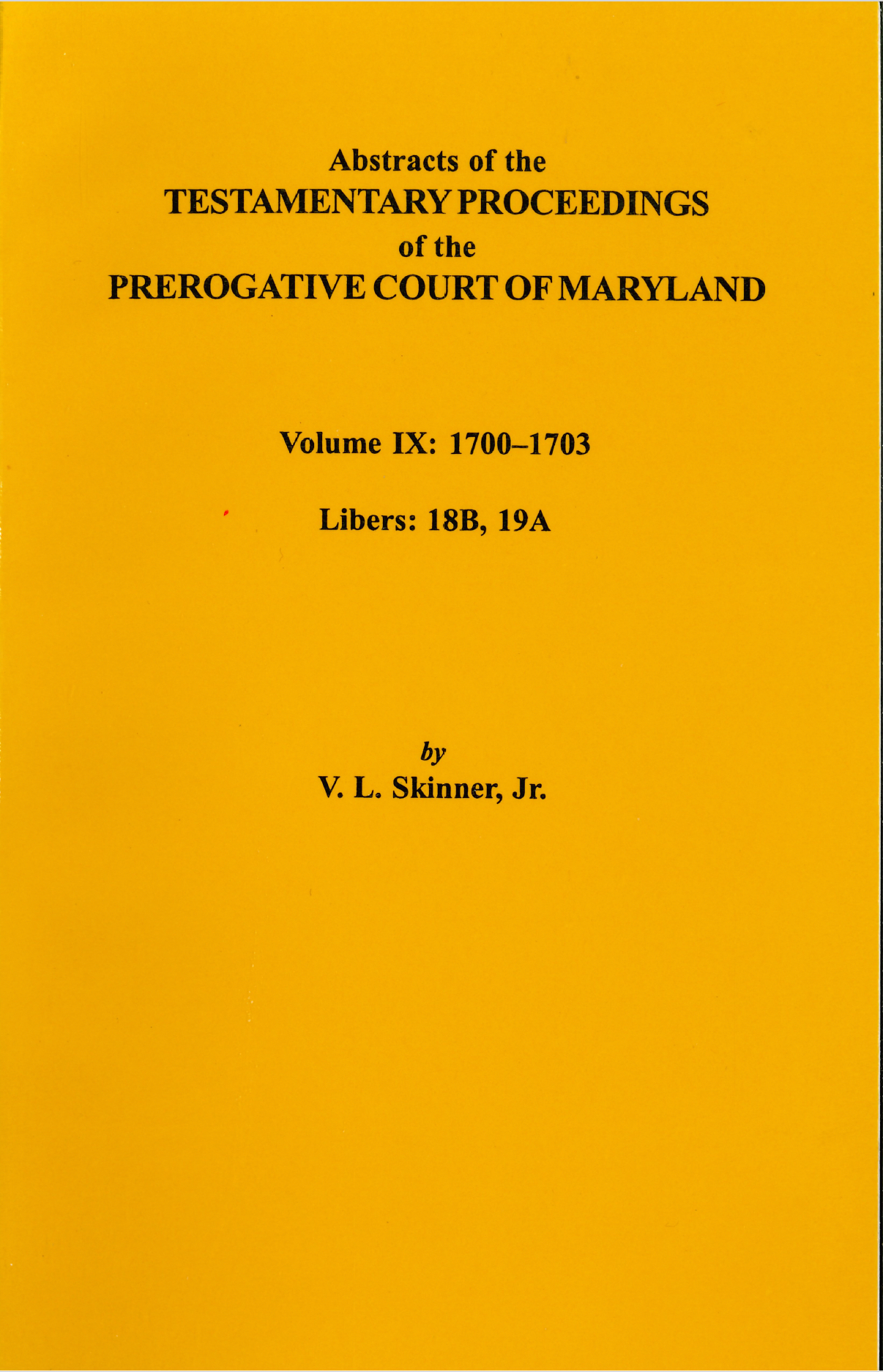 Abstracts of the Testamentary Proceedings of the Prerogative Court of Maryland, Volume IX - Historical Genealogy Research & Legal Document Collection for Ancestry Studies
