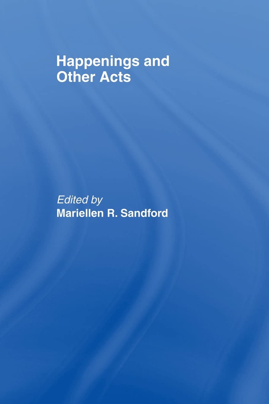 Happenings and Other Acts - Performance Art Book for Theater & Drama Enthusiasts | Perfect for Students, Actors & Performance Studies