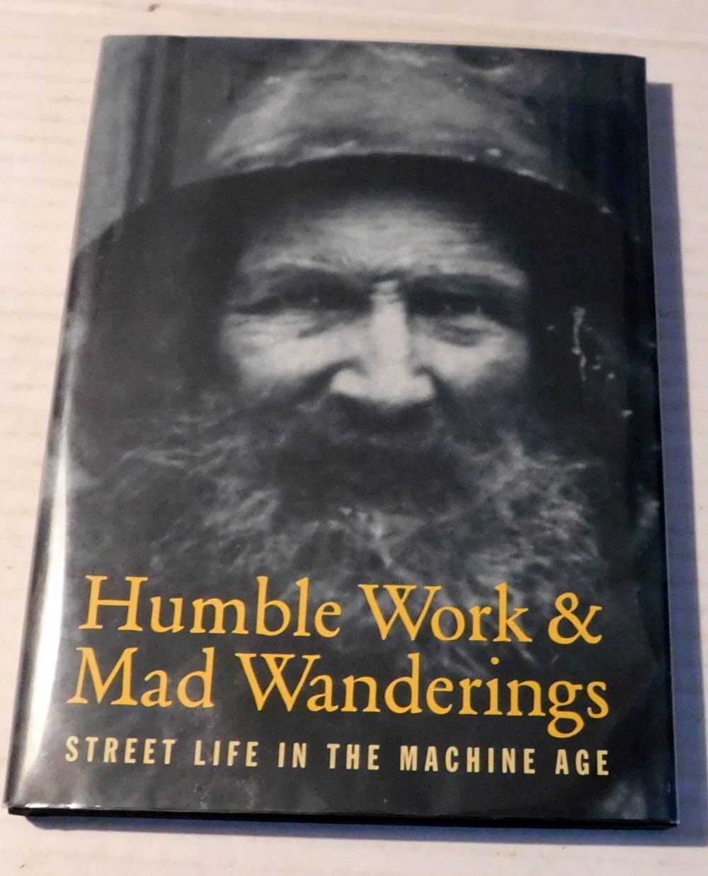 Humble Work and Mad Wanderings: Street Life in the Machine Age - Urban Exploration, Photography & Social History Book for Travel Enthusiasts